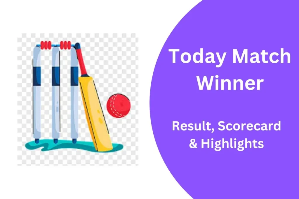 Who Won Today Match 2025? – Latest Cricket Results & Scorecard